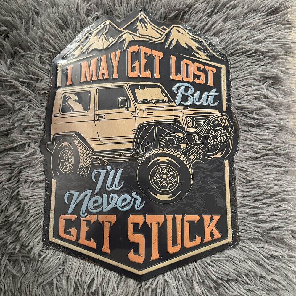 "I May Get Lost But I'll Never Get Stuck" Metal Embossed Sign 10"x14" Off-road